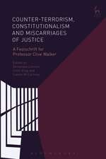 Counter-terrorism, Constitutionalism and Miscarriages of Justice: A Festschrift for Professor Clive Walker