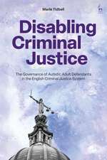 Disabling Criminal Justice: The Governance of Autistic Adult Defendants in the English Criminal Justice System