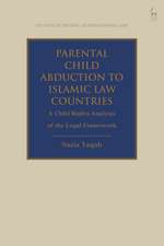 Parental Child Abduction to Islamic Law Countries: A Child Rights Analysis of the Legal Framework