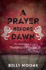 A Prayer Before Dawn: My Nightmare in Thailands Prisons