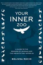 Your Inner Zoo: A Guide to the Meaning of Animals and the Insights They Offer Us