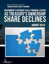 Troubled Asset Relief Program Government?s Exposure to Ally Financial Lessens as Treasury?s Ownership Share Declines