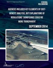 Federal Rulemaking Agencies Included Key Elements of Cost-Benefit Analysis, But Explanations of Regulations? Significance Could Be More Transparent