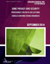 Consumer Financial Protection Bureau Some Privacy and Security Procedures for Data Collections Should Continue Being Enhanced