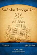 Sudoku Irregulier 9x9 Deluxe - Facile a Diabolique - Volume 7 - 468 Grilles