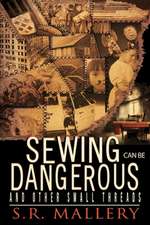 Sewing Can Be Dangerous and Other Small Threads