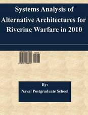 Systems Analysis of Alternative Architectures for Riverine Warfare in 2010