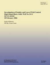 Investigation of Fatality and Loss of Well Control High Island Block A466, Well No. B-11 Ocs G-03242 20 February 2006