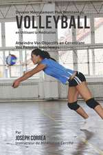 Devenir Mentalement Plus Resistant Au Volleyball En Utilisant La Meditation