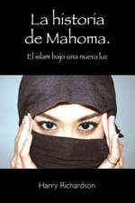 La Historia de Mahoma. El Islam Bajo Una Nueva Luz