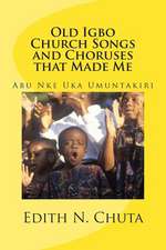 Old Igbo Church Songs and Choruses That Made Me