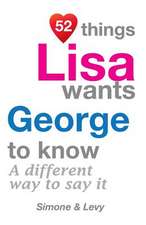 52 Things Lisa Wants George to Know