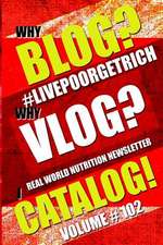 Why Blog? - Why Vlog? - I Catalog! - Volume #102 - Real World Nutrition Newsletter