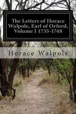 The Letters of Horace Walpole, Earl of Orford, Volume I 1735-1748