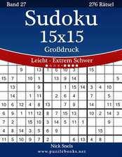 Sudoku 15x15 Grodruck - Leicht Bis Extrem Schwer - Band 27 - 276 Ratsel