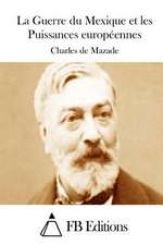 La Guerre Du Mexique Et Les Puissances Europeennes