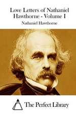 Love Letters of Nathaniel Hawthorne - Volume I