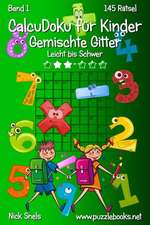 Calcudoku Fur Kinder Gemischte Gitter - Leicht Bis Schwer - Band 1 - 145 Ratsel