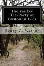 The Yankee Tea-Party or Boston in 1773