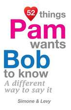 52 Things Pam Wants Bob to Know