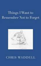 Things I Want to Remember Not to Forget