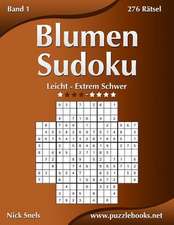 Blumen Sudoku - Leicht Bis Extrem Schwer - Band 1 - 276 Ratsel