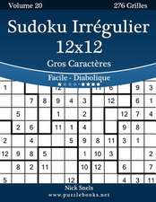 Sudoku Irregulier 12x12 Gros Caracteres - Facile a Diabolique - Volume 20 - 276 Grilles