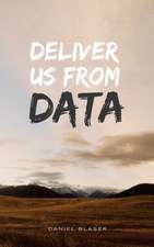 Deliver Us from Data