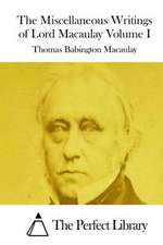 The Miscellaneous Writings of Lord Macaulay Volume I