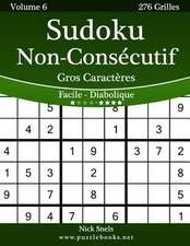 Sudoku Non-Consecutif Gros Caracteres - Facile a Diabolique - Volume 6 - 276 Grilles