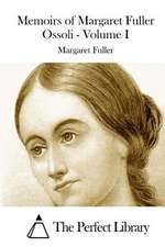 Memoirs of Margaret Fuller Ossoli - Volume I