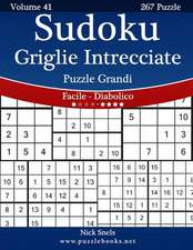 Sudoku Griglie Intrecciate Puzzle Grandi - Da Facile a Diabolico - Volume 41 - 267 Puzzle