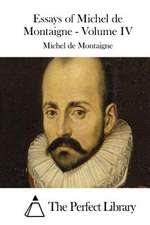 Essays of Michel de Montaigne - Volume IV