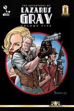 The Adventures of Lazarus Gray Volume Five