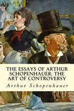 The Essays of Arthur Schopenhauer; The Art of Controversy