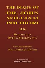 The Diary of Dr. John William Polidori, 1816, Relating to Byron, Shelley, Etc.