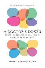 A Doctor's Dozen: Twelve Strategies for Personal Health and a Culture of Wellness