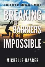 Breaking the Barriers of the Impossible