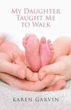 My Daughter Taught Me to Walk