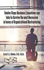 Twelve Steps Business Executives Can Take to Survive the Next Recession in Terms of Organizational Restructuring