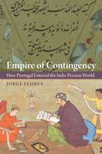 Empire of Contingency – How Portugal Entered the Indo–Persian World