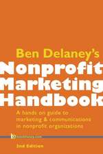 Ben Delaney's Nonprofit Marketing Handbook, Second Edition