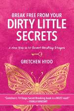 Break Free From Your Dirty Little Secrets