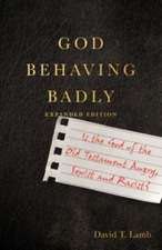 God Behaving Badly – Is the God of the Old Testament Angry, Sexist and Racist?