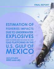 Estimation of Fisheries Impact Due to Underwater Explosives Used to Sever and Salvage Oil and Gas Platforms in the U.S. Gulf of Mexico Final Report