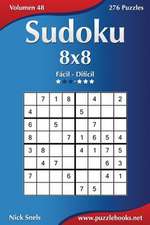 Sudoku 8x8 - de Facil a Dificil - Volumen 48 - 276 Puzzles