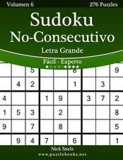 Sudoku No-Consecutivo Impresiones Con Letra Grande - de Facil a Experto - Volumen 6 - 276 Puzzles