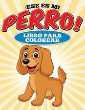 Libro Para Colorear Ese Es Mi Perro!