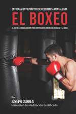 Entrenamiento Practico de Resistencia Mental Para El Boxeo