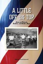 A Little Off the Top: Stories about Haircuts, Barbers, and Barber Shops